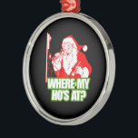 WHERE MY HOS AT -.png Metal Tree Decoration<br><div class="desc">Designs & Apparel from LGBTshirts.com Browse 10, 000  Lesbian,  Gay,  Bisexual,  Trans,  Culture,  Humour and Pride Products including T-shirts,  Tanks,  Hoodies,  Stickers,  Buttons,  Mugs,  Posters,  Hats,  Cards and Magnets.  Everything from "GAY" TO "Z" SHOP NOW AT: http://www.LGBTshirts.com FIND US ON: THE WEB: http://www.LGBTshirts.com FACEBOOK: http://www.facebook.com/glbtshirts TWITTER: http://www.twitter.com/glbtshirts</div>