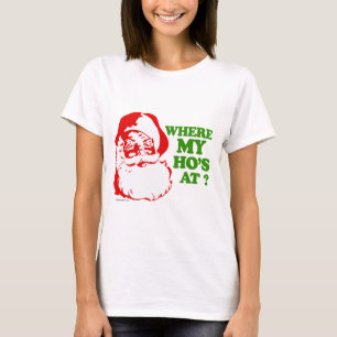 Where my ho's at? T-Shirt