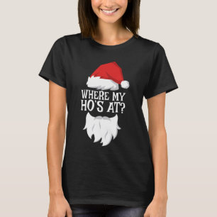 Where My Ho's At T-Shirt Santa Christmas Shirt