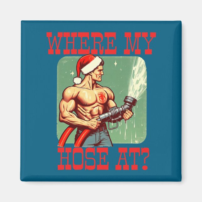 Where My Hose At_ Christmas Funny Firefighter Meme Magnet (Front)