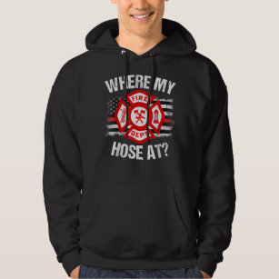 Where My Hose At Firefighter Thin Red Line Flag Fi Hoodie