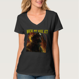 Where My Hose At Fireman Firefighter Fire Rescue T-Shirt