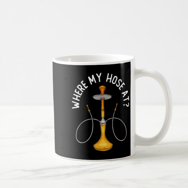 Where My Hose At Funny Hookah Smoking Shisha Smoke Coffee Mug (Right)