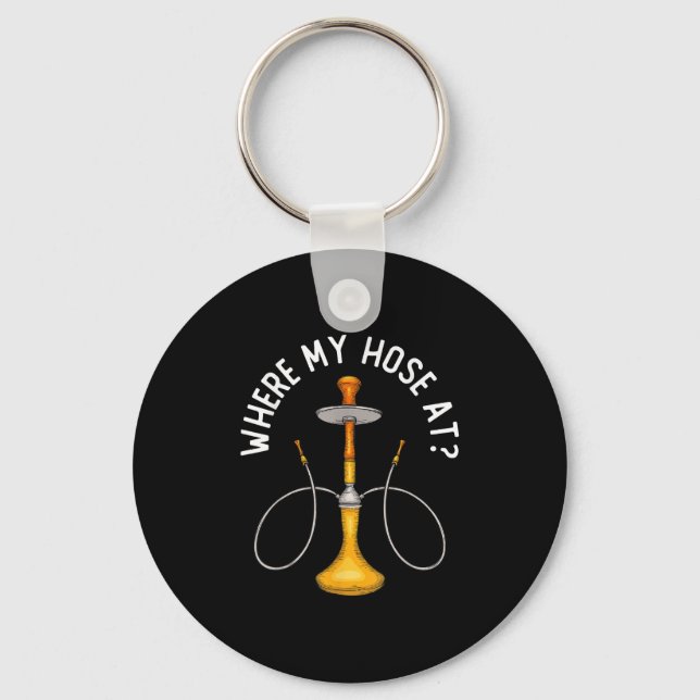 Where My Hose At Funny Hookah Smoking Shisha Smoke Key Ring (Front)