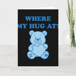 Where My Hug At Cute Bear Card