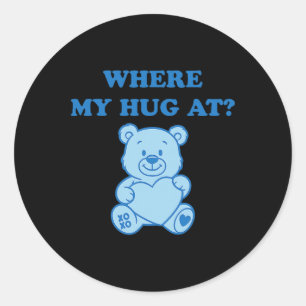 Where My Hug At Cute Bear  Classic Round Sticker