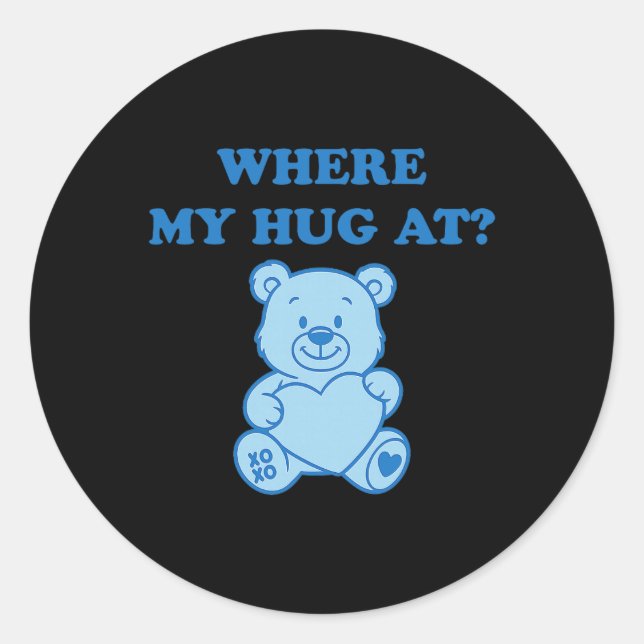 Where My Hug At Cute Bear  Classic Round Sticker (Front)