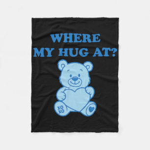 Where My Hug At Cute Bear  Fleece Blanket