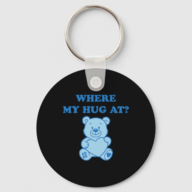 Where My Hug At Cute Bear  Key Ring (Front)