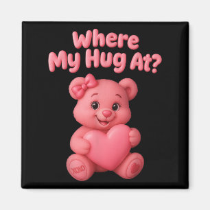 Where My Hug At Cute Teddy Bear Holdin Heart Funny Magnet