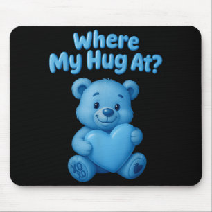 Where My Hug At Cute Teddy Bear Holdin Heart Funny Mouse Pad