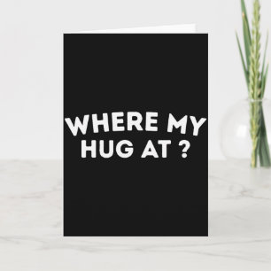 Where My Hug At _ Love _ Valentine _ Cute _ Heart  Card