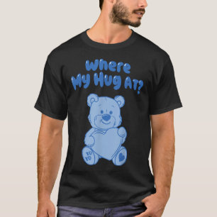 Where My Hug At Teddy Bear Official  T-Shirt