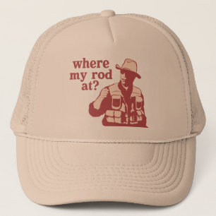 Where My Rod At? Trucker Hat