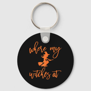 Where My Witches At Halloween Key Ring
