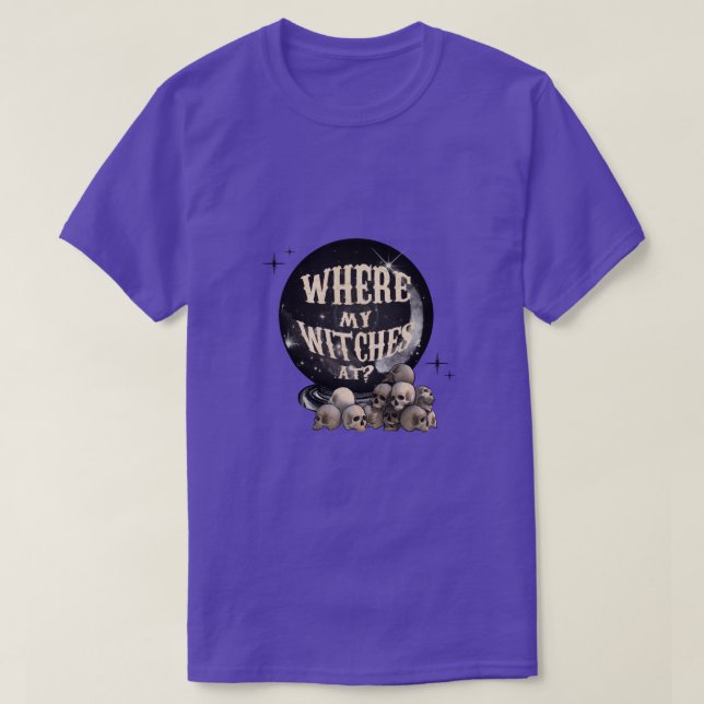 Where My Witches At T-Shirt (Design Front)