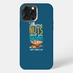 Where Nuts About You Daddy Dad Father's Day iPhone 13 Pro Max Case