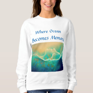 "Where Ocean Becomes Memory"  - Blue Green   Sweatshirt
