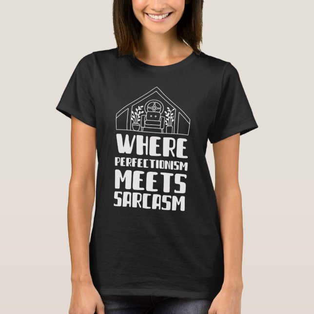 Where perfectionism meets sarcasm T-Shirt (Front)