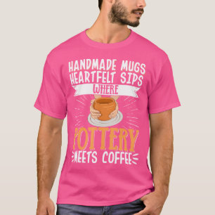 Where Pottery Meets Coffee Pottery Maker Ceramic C T-Shirt