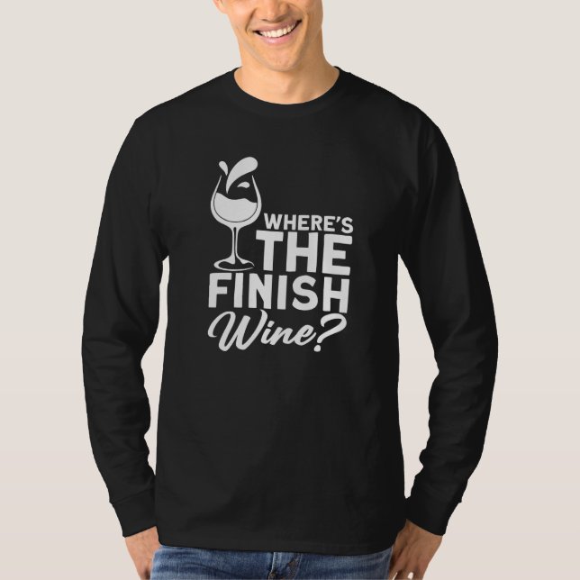 Where´s The Finish Wine I  Wine Alcohol White Wine T-Shirt (Front)