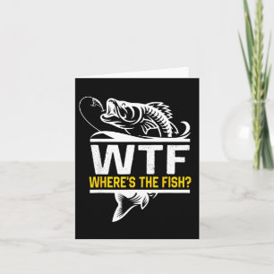 Where S The Fish Wtf Men S Funny Fishing Card