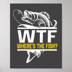 Where S The Fish Wtf Men S Funny Fishing  Poster