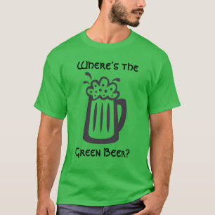 Where’s the Green Beer St Patrick’s Day T-Shirt