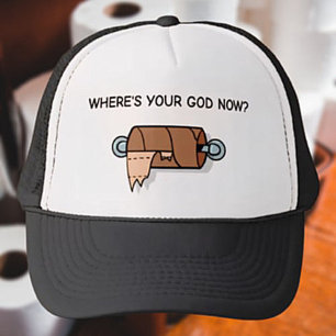Where’s Your God Now? – Funny Toilet Paper Trucker Hat
