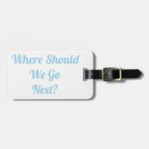 Where Should We Go Next? Luggage Tag