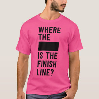 Where the blank is the finish line T-Shirt