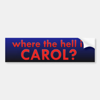 Where the hell is Carol Bumper Sticker