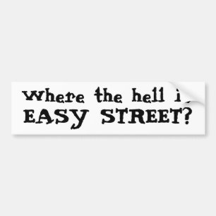 Where the hell is, EASY STREET? Bumper Sticker
