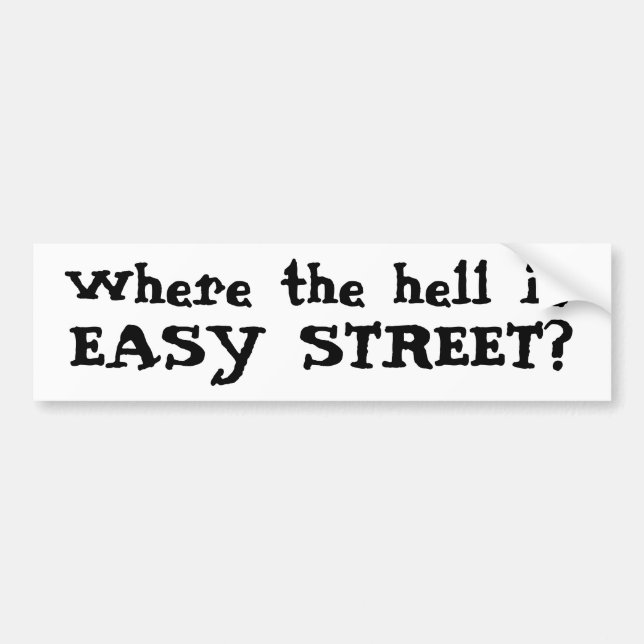 Where the hell is, EASY STREET? Bumper Sticker (Front)