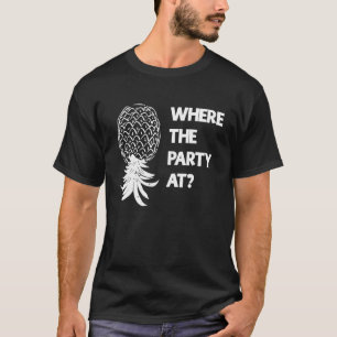 Where the Party At Swinger Upside Down Pineapple T-Shirt