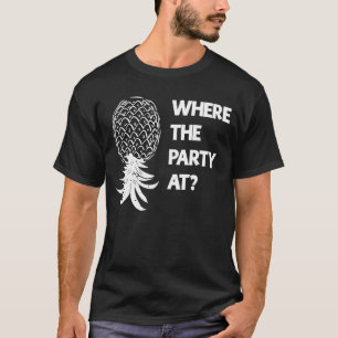 Where the Party At Swinger Upside Down Pineapple T-Shirt