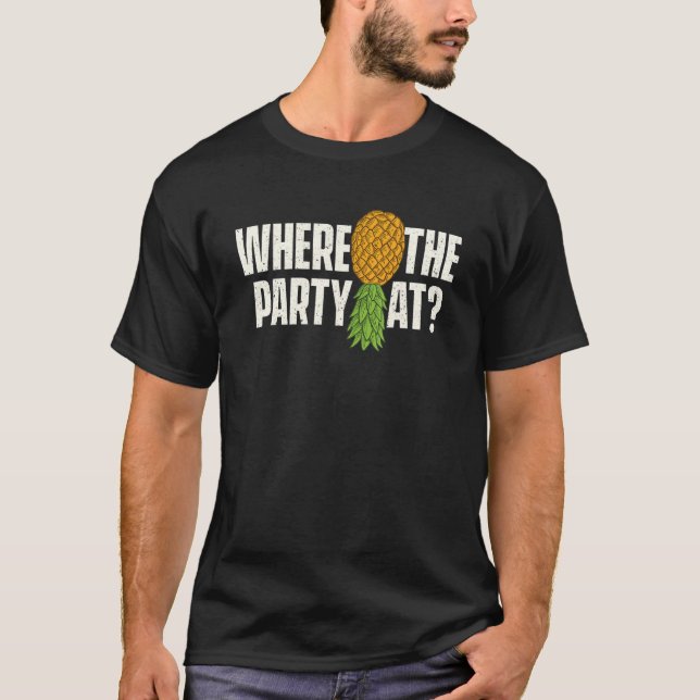 Where The Party At Upside Down Pineapple Swinger C T-Shirt (Front)