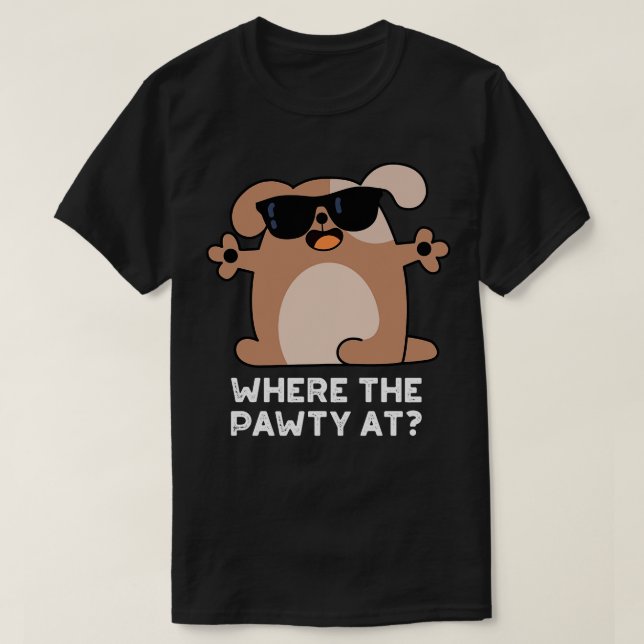 Where The Pawty At Cute Doggie Dog Pun T-Shirt (Design Front)