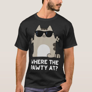 Where The Pawty At Cute Party Cat Pun 1 T-Shirt