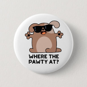 Where The Pawty At Funny Doggie Dog Pun 6 Cm Round Badge