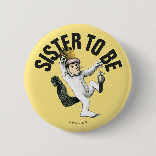 Where the Wild Things Are Sister To Be 6 Cm Round Badge