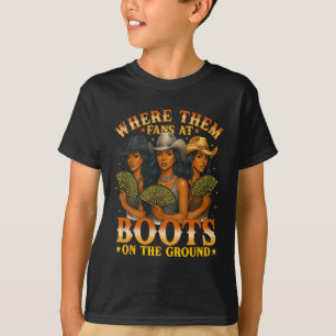 Where Them Fan At Boots On The Ground Black Wester T-Shirt