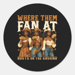Where Them Fans At Black Cowgirl Boots On The Grou Classic Round Sticker