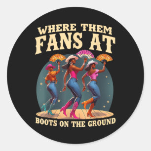 Where Them Fans At Boots On Da Ground Black Dancin Classic Round Sticker
