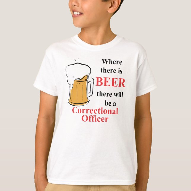 Where there is Beer - Correctional Officer T-Shirt (Front)
