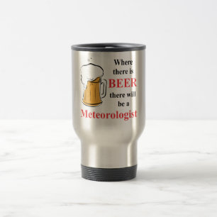 Where there is Beer - Meteorologist Travel Mug