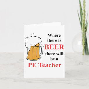 Where there is Beer - PE Teacher Card