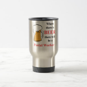 Where there is Beer - Postal Worker Travel Mug