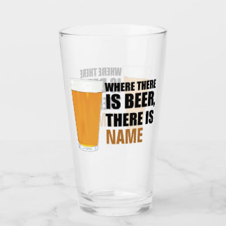 Where there is Beer, There is Name Pint Glass