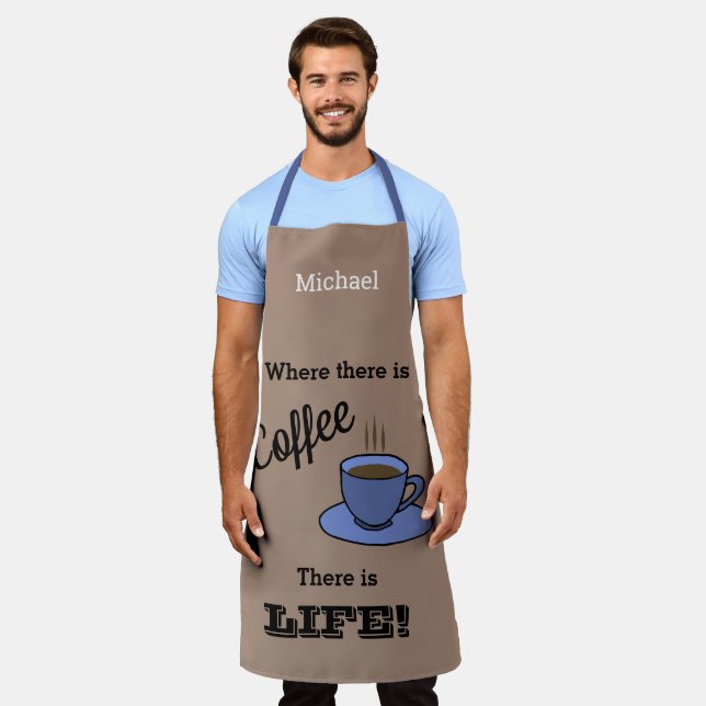 Where there is coffee there is LIFE. Brown. Named Apron (Worn)